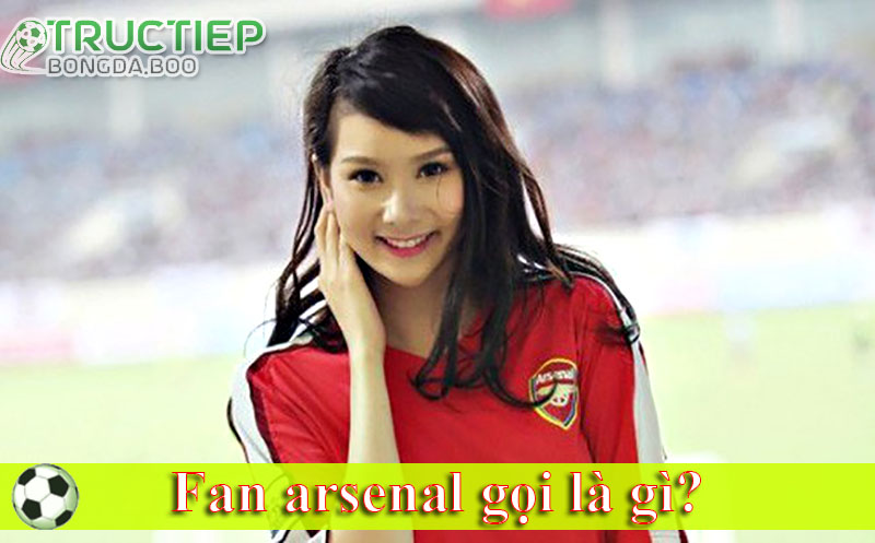 Fan arsenal gọi là gì?
