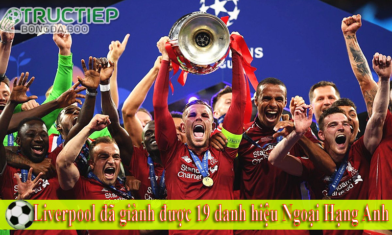 Liverpool đã giành được 19 danh hiệu Ngoại Hạng Anh