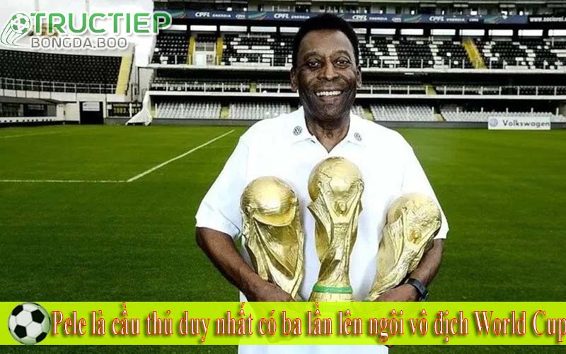 Pele là cầu thủ duy nhất có ba lần lên ngôi vô địch World Cup