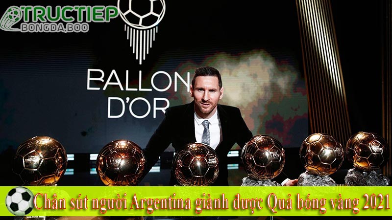 Chân sút người Argentina giành được Quả bóng vàng 2021