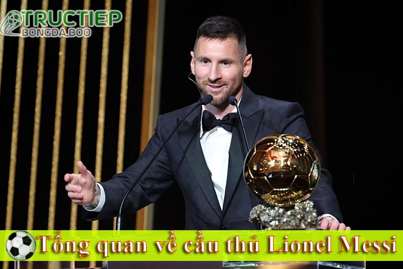 Tổng quan về cầu thủ Lionel Messi