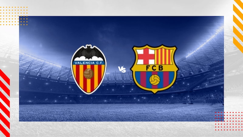 Nhận định bóng đá Valencia vs Barcelona, 3h 17/12/2023