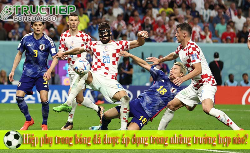 Hiệp phụ trong bóng đá được áp dụng trong những trường hợp nào?