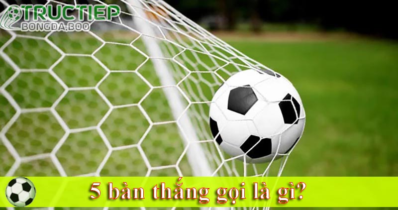 5-ban-thang-goi-la-gi