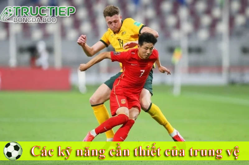 Các kỹ năng cần thiết của trung vệ