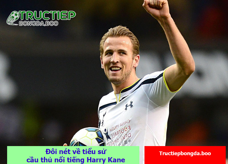 Đôi nét về tiểu sử cầu thủ nổi tiếng Harry Kane