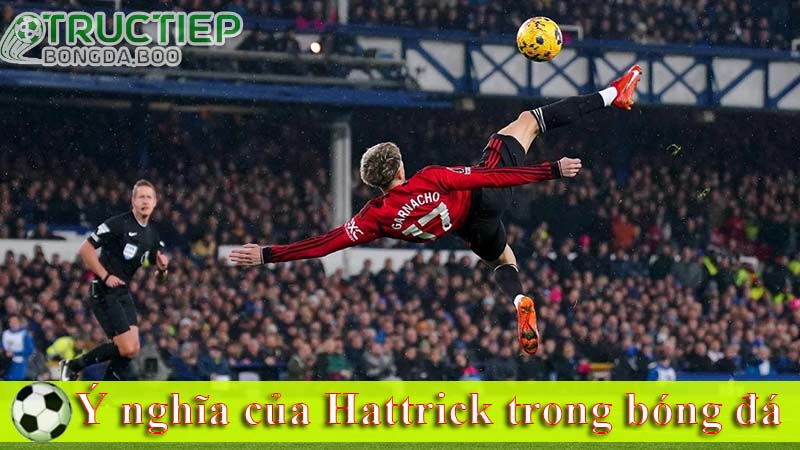 Ý nghĩa của Hattrick trong bóng đá