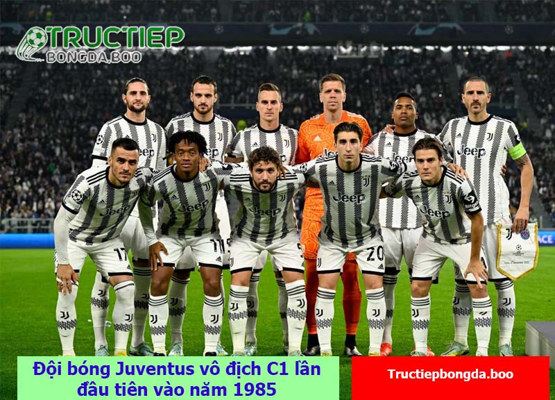 Đội bóng Juventus vô địch C1 lần đầu tiên vào năm 1985