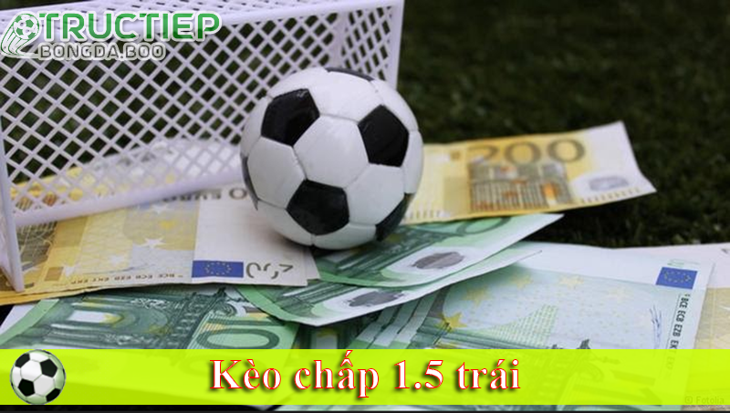 Kèo chấp 1.5 trái