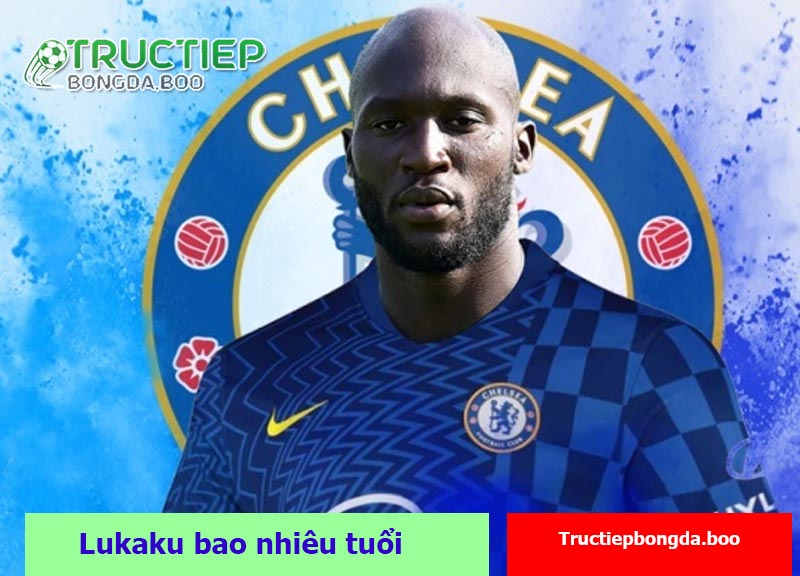 Lukaku bao nhiêu tuổi