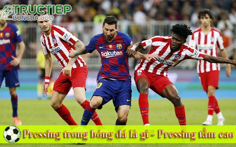 Pressing trong bóng đá là gì - Pressing tầm cao Pressing trong bóng đá là gì - Pressing tầm cao