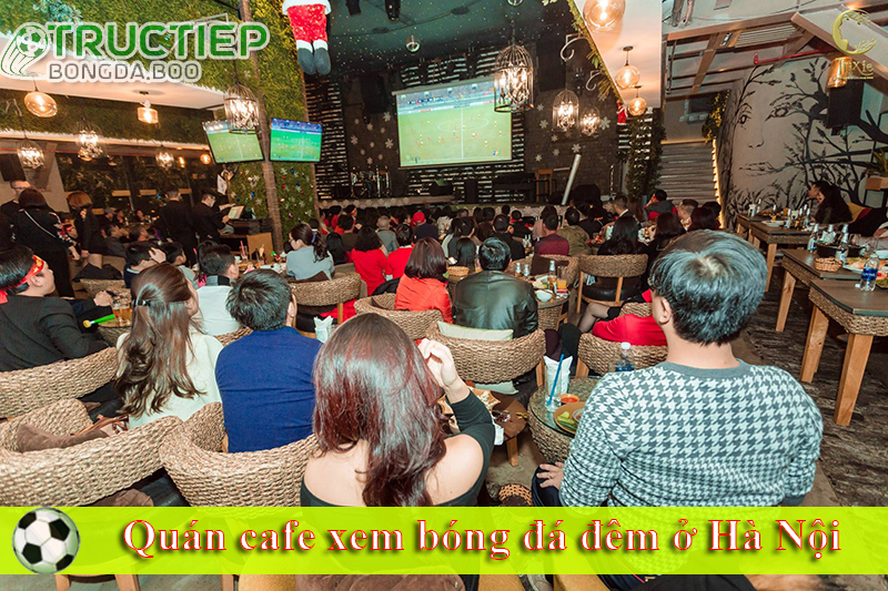 quán cafe xem bóng đá đêm ở Hà Nội