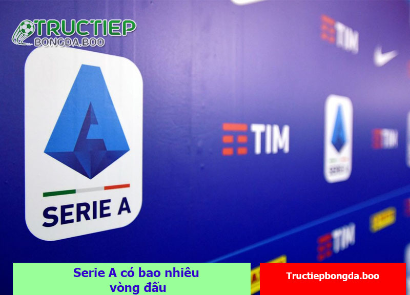 Serie A có bao nhiêu vòng đấu