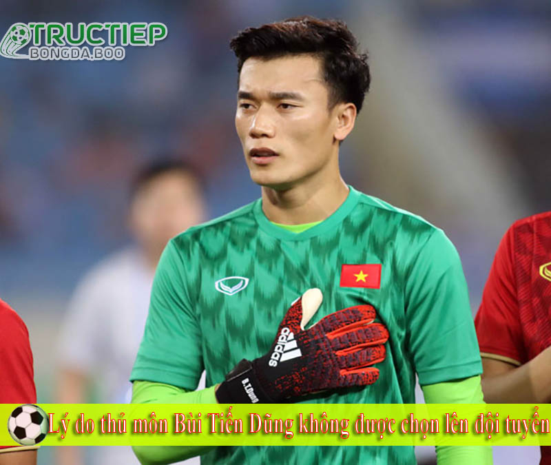 Lý do thủ môn Bùi Tiến Dũng không được chọn lên đội tuyển Lý do thủ môn Bùi Tiến Dũng không được chọn lên đội tuyển