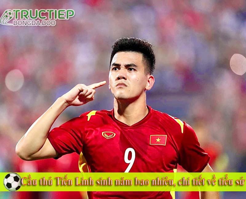 Cầu thủ Tiến Linh sinh năm bao nhiêu, chi tiết về tiểu sử Cầu thủ Tiến Linh sinh năm bao nhiêu, chi tiết về tiểu sử