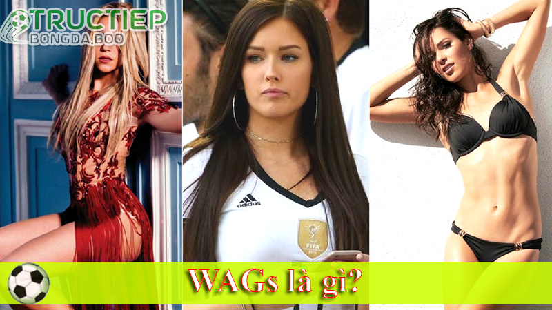 WAGs là gì?
